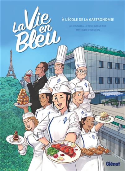 La Vie en bleu : à l'école de la gastronomie - JULIEN MOCA - CÉCILE BARNÉOUD