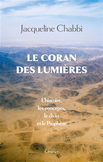 Le Coran des Lumières : l'histoire, les concepts, le divin et le Prophète - JACQUELINE CHABBI