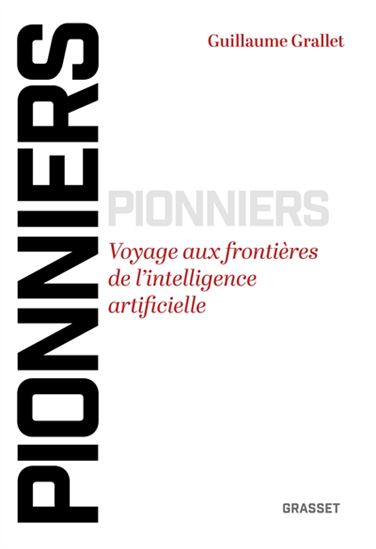 Pionniers : voyage aux frontières de l&#39;intelligence artificielle - GUILLAUME GRALLET