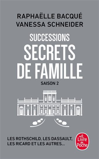 Successions T.02 Secrets de famille : les Rothschild, les Dassault, les Ricard et les autres... - RAPHAËLLE BACQUÉ - VANESSA SCHNEIDER