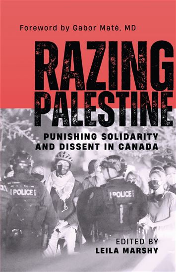 Razing Palestine: Punishing Solidarity and Dissent in Canada - LEILA MARSHY