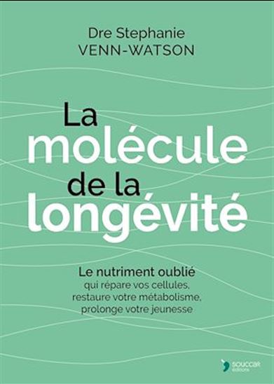 La Molécule de la longévité : le nutriment oublié qui répare vos cellules, transforme votre métabolisme, prolonge votre jeunesse - STÉPHANIE VENN-WATSON