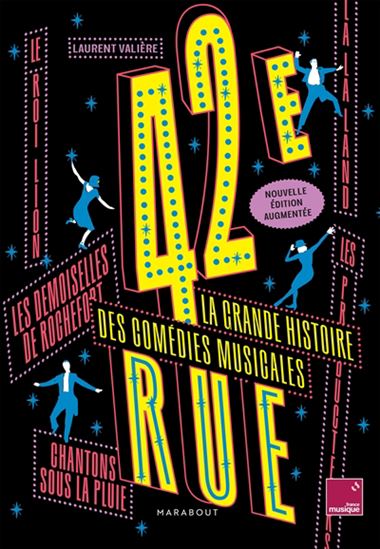 42e rue : la grande histoire des comédies musicales N. éd. - LAURENT VALIÈRE