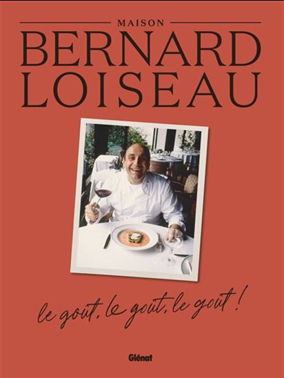 Maison Bernard Loiseau : le goût, le goût, le goût ! - JEAN-PAUL FRÉTILLET
