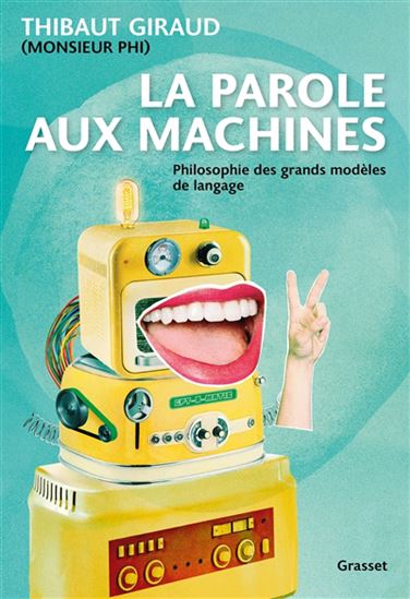 La Parole aux machines : philosophie des grands modèles de langage - THIBAUT GIRAUD