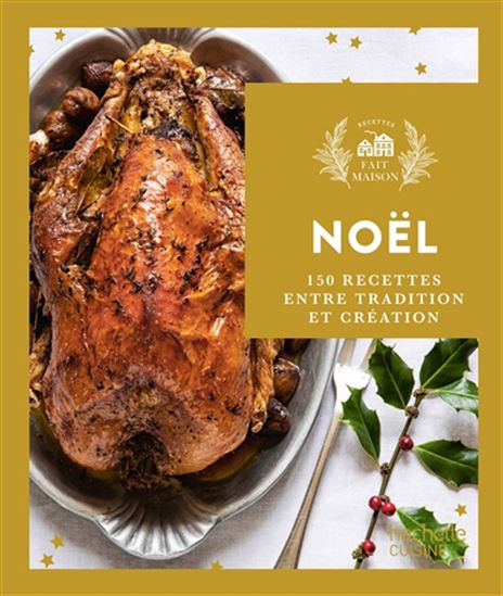 Noël : 150 recettes entre tradition et création - COLLECTIF