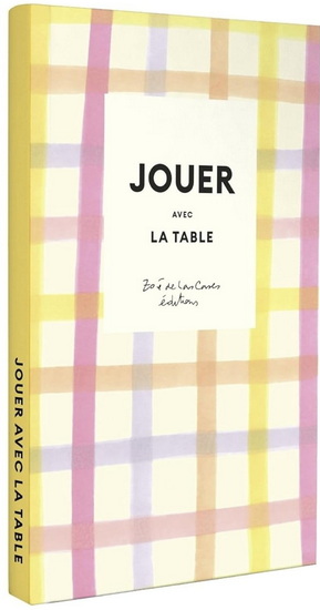 Jouer avec la table : 10 DIY pour savourer et célébrer le quotidien - ZOÉ DE LAS CASES