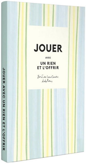 Jouer avec un rien et l'offrir : 10 DIY pour créer partout tout le temps - ZOÉ DE LAS CASES