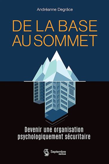 De la base au sommet : devenir une organisation psychologiquement sécuritaire - ANDRÉANNE DEGRÂCE
