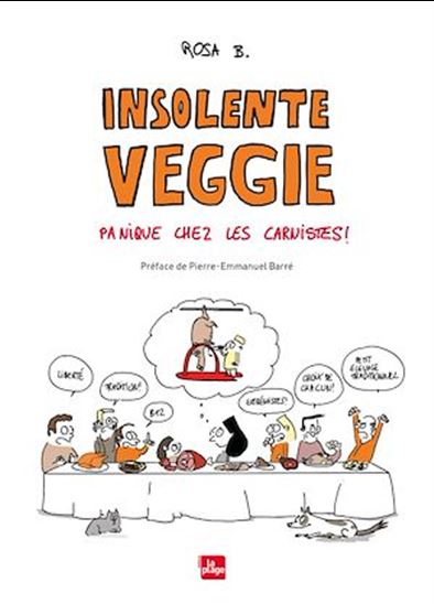 Insolente veggie : panique chez les carnistes ! N. éd. - ROSA B