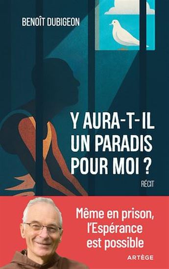 Y aura-t-il un paradis pour moi ? : même en prison, l&#39;espérance est possible - BENOÎT DUBIGEON