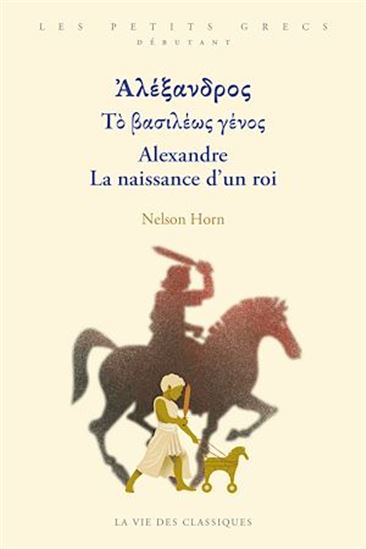 Alexandre le Grand : la naissance d&#39;un roi - NELSON HORN