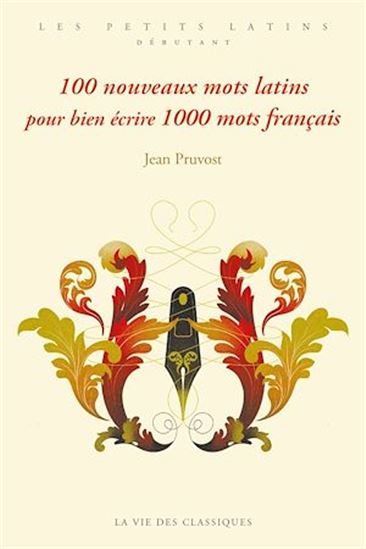 100 nouveaux mots latins pour bien écrire 1.000 mots français - JEAN PRUVOST