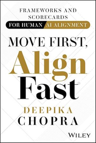 Move First, Align Fast: Frameworks and Scorecards for Human-AI Alignment - DEEPIKA CHOPRA
