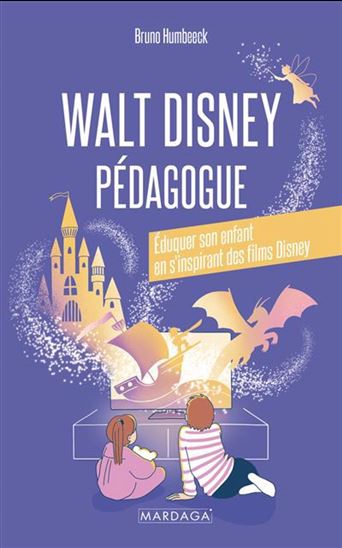 Walt Disney pédagogue : éduquer son enfant en s&#39;inspirant des films Disney - BRUNO HUMBEECK