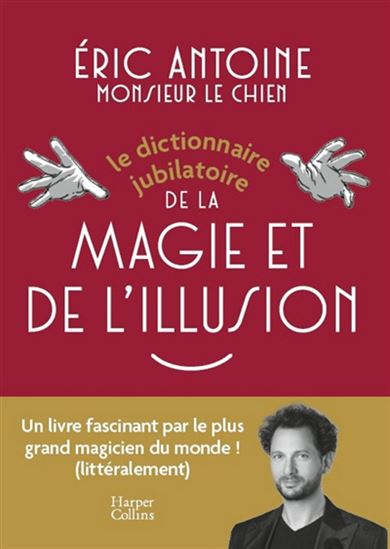 Le Dictionnaire jubilatoire de la magie et de l&#39;illusion - ERIC ANTOINE