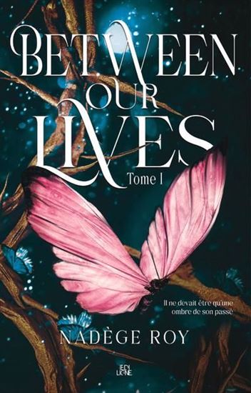 Between our lives T.01 - NADÈGE ROY