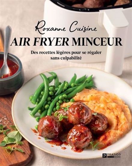 Air fryer minceur : des recettes légères pour se régaler sans culpabilité - KATHERINE-ROXANNE VEILLEUX