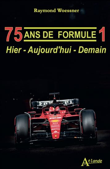 75 ans de Formule 1 : hier, aujourd&#39;hui, demain - RAYMOND WOESSNER