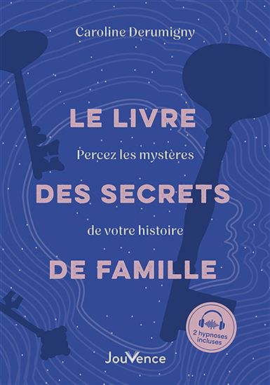 Le Livre des secrets de famille : percez les mystères de votre histoire - CAROLINE DERUMIGNY
