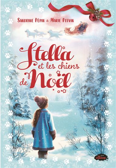 Stella et les chiens de Noël - MARIE POTVIN - SANDRINE PÉPIN