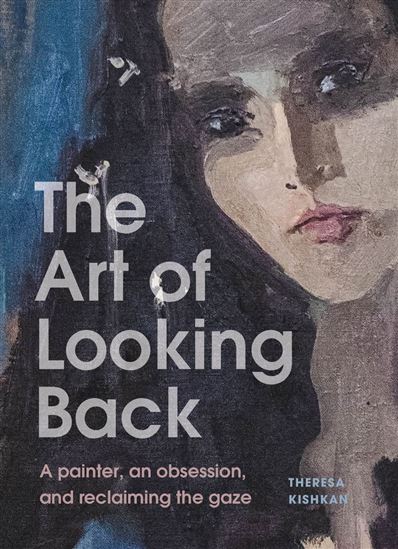 The Art of Looking Back - THERESA KISHKAN