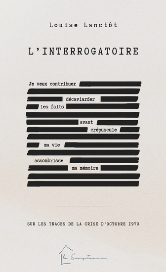 L&#39;Interrogatoire : Sur les traces de la Crise d&#39;Octobre 1970 - LOUISE LANCTÔT