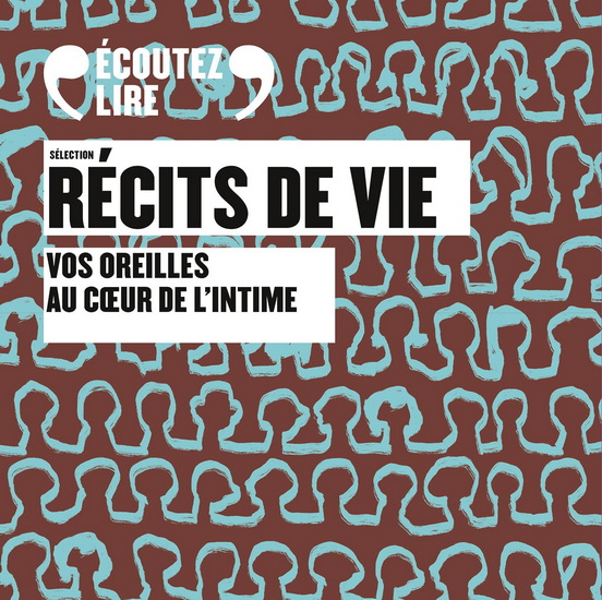 Sélection récits de vie : vos oreilles au coeur de l&#39;intime Cof. - COLLECTIF