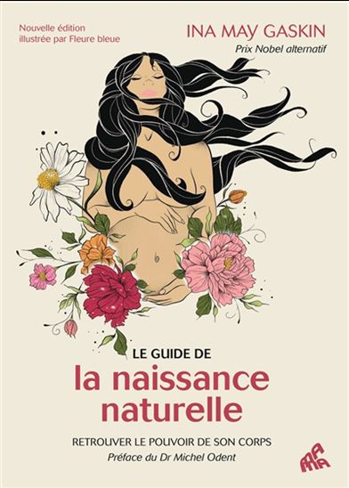 Le Guide de la naissance naturelle : retrouver le pouvoir de son corps N. éd. - INA MAY GASKIN - FLEURE BLEUE