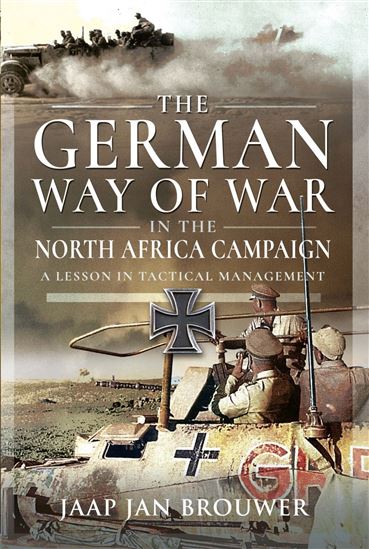The German Way of War in the North Africa Campaign - JAAP JAN BROUWER
