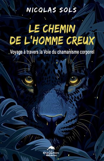 Le Chemin de l&#39;Homme creux  : voyage à travers la voix du chamanisme corporel - NICOLAS SOLS