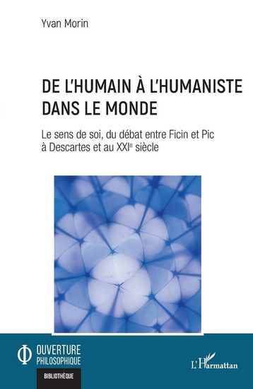 De l’humain à l’humaniste dans le monde : Le sens de soi, du débat entre Ficin et Pic à Descartes et au XXIe siècle - YVAN MORIN