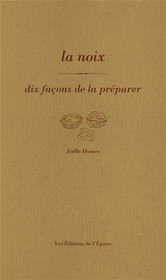 La Noix : dix façons de la préparer - JOËLLE DANIES