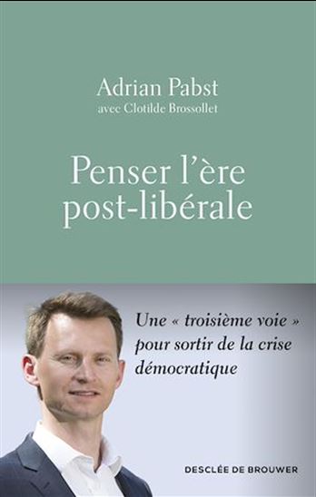 Penser l&#39;ère post-libérale : constat et proposition - ADRIAN PABST