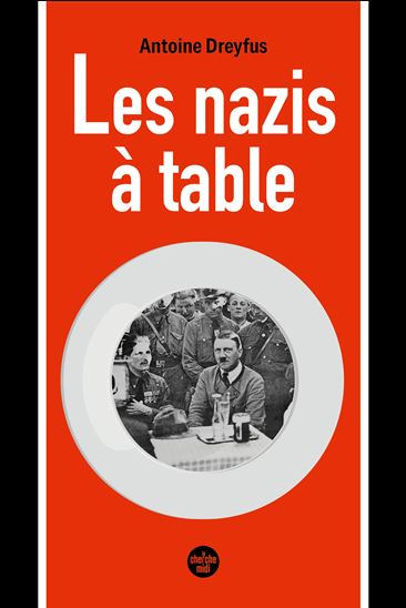 Les Nazis à table - ANTOINE DREYFUS