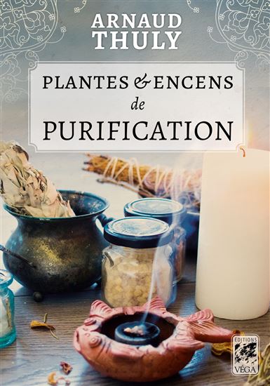 Plantes & encens de purification - ARNAUD THULY