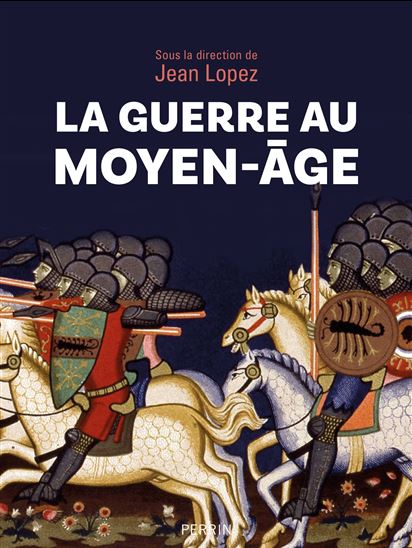 La Guerre au Moyen-Age - JEAN LOPEZ