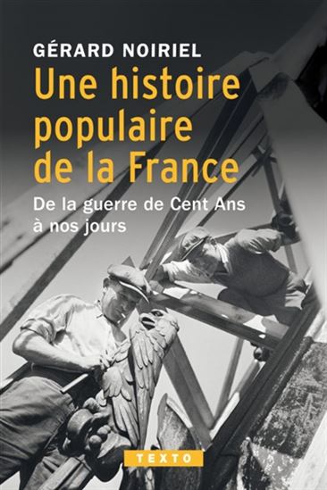 Une histoire populaire de la France : de la guerre de Cent Ans à nos jours - GÉRARD NOIRIEL