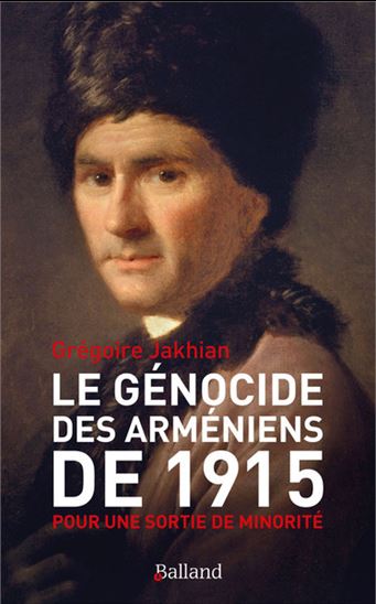 Le Génocide des Arméniens de 1915 : pour une sortie de minorité - GRÉGOIRE JAKHIAN