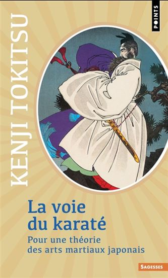 La Voie du karaté : pour une théorie des arts martiaux japonais N. éd. - KENJI TOKITSU