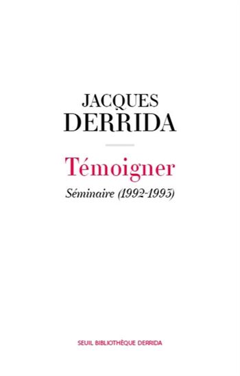 Témoigner : séminaire (1992-1995) - JACQUES DERRIDA
