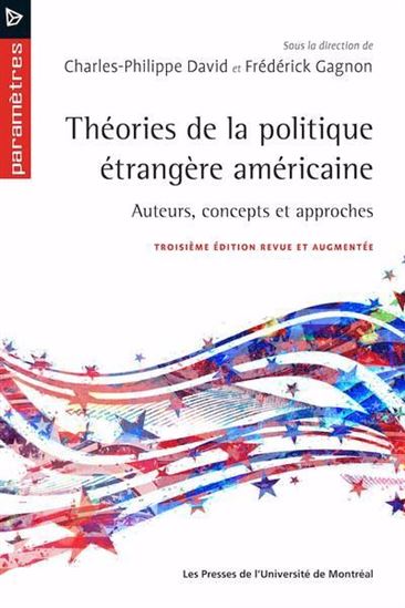 Théories de la politique étrangère américaine 3e éd. - CHARLES-PHILIPPE DAVID - FRÉDÉRIC GAGNON