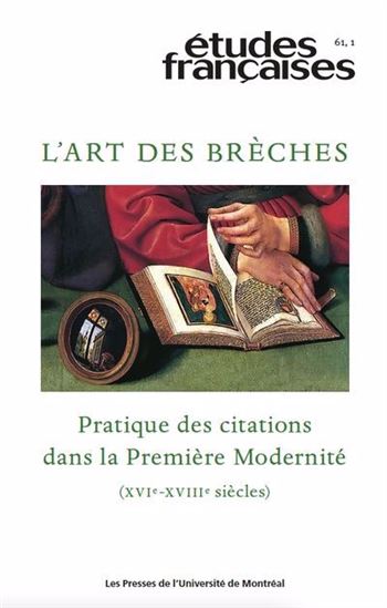Études françaises V.61/1 L'Art des brèches : pratique des citations dans la Première Modernité (XVIe-XVIIIe siècles) - COLLECTIF