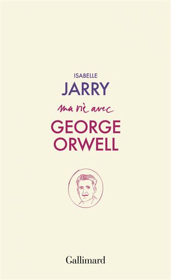 Ma vie avec George Orwell - ISABELLE JARRY