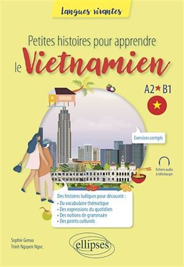 Petites histoires pour apprendre le vietnamien : A2-B1 - SOPHIE GENVA - TRINH NGUYEN NGOC