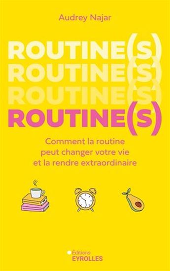 Routine(s) : comment la routine peut changer votre vie et la rendre extraordinaire - AUDREY NAJAR