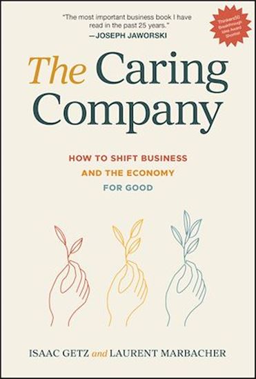 The Caring Company: How to Shift Business and the Economy for Good - ISAAC GETZ - LAURENT MARBACHER