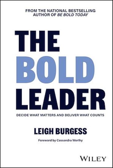 The BOLD Leader: Decide What Matters and Deliver What Counts - LEIGH BURGESS
