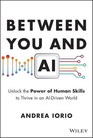 Between You and AI: Unlock the Power of Human Skills to Thrive in an AI-Driven World - ANDREA IORIO