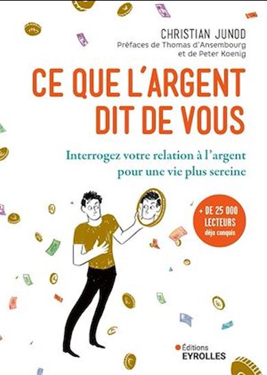 Ce que l'argent dit de vous : interrogez votre relation à l'argent pour une vie plus sereine N. éd. - CHRISTIAN JUNOD